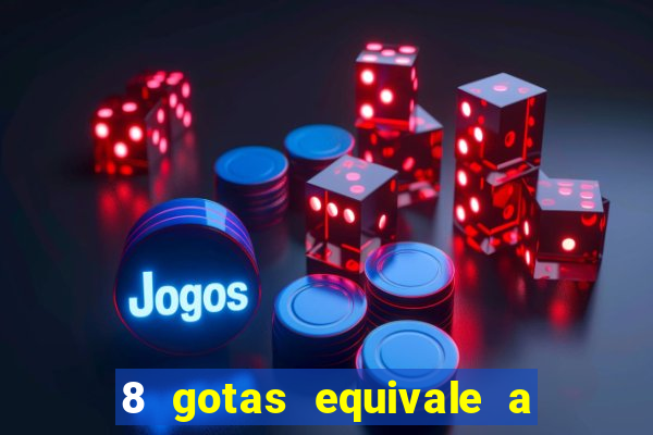 8 gotas equivale a quantos ml